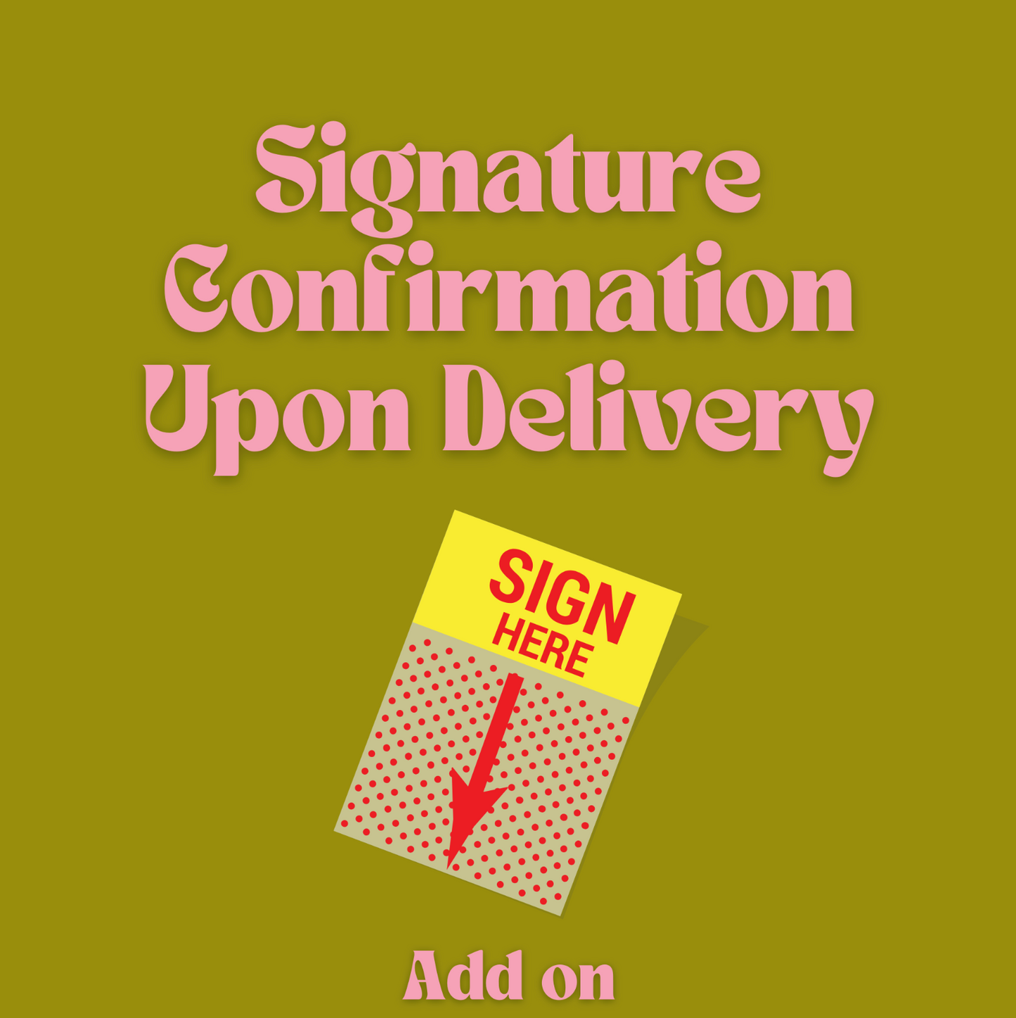 Signature Confirmation/Signature Required Upon Delivery